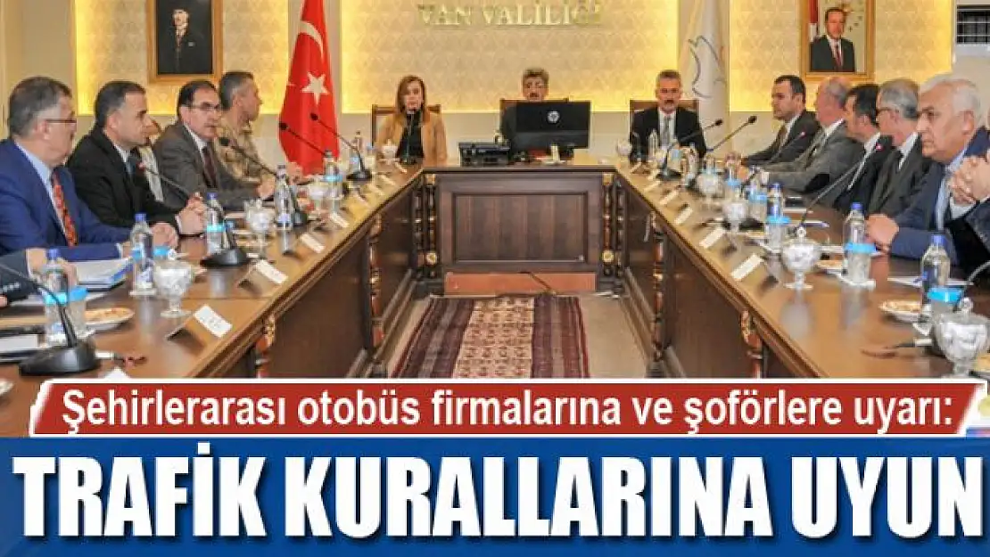 Şehirlerarası otobüs firmalarına ve şoförlere uyarı