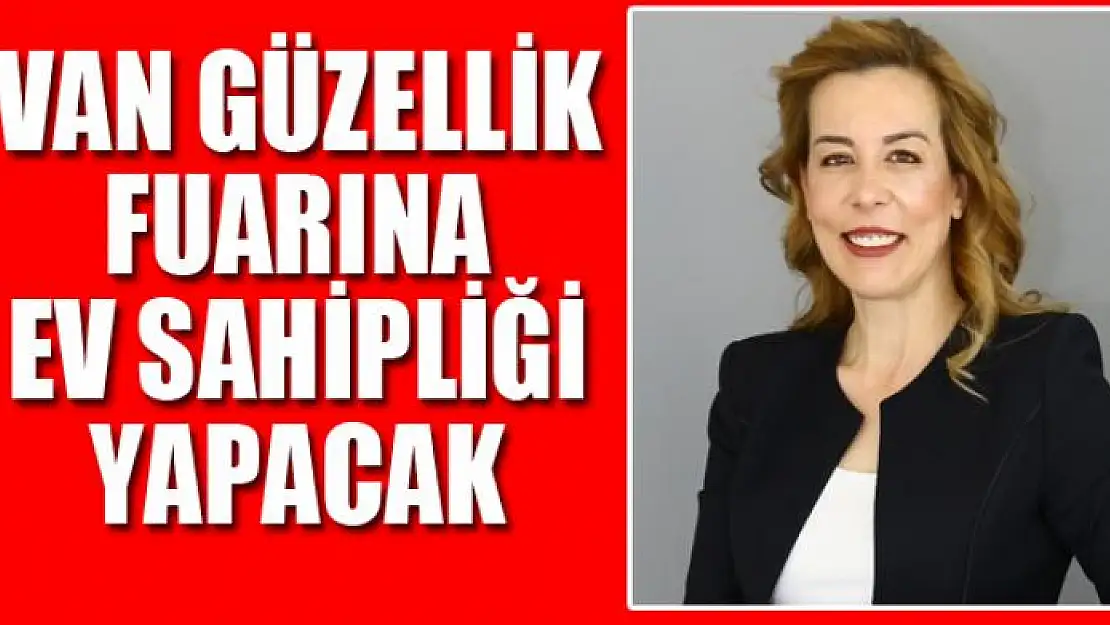 VAN GÜZELLİK FUARINA EV SAHİPLİĞİ YAPACAK