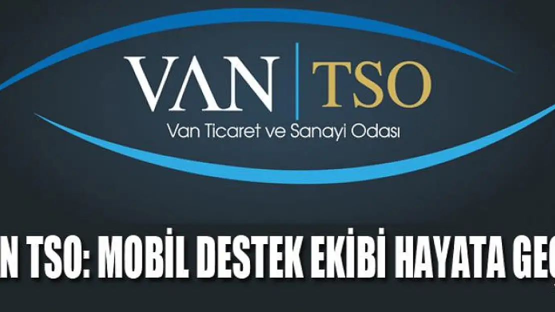 VAN TSO: MOBİL DESTEK EKİBİ HAYATA GEÇTİ