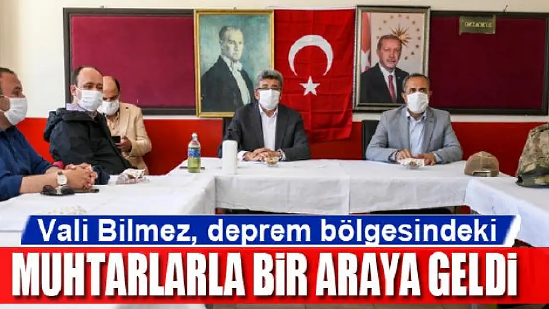 Vali Bilmez, deprem bölgesindeki muhtarlarla bir araya geldi