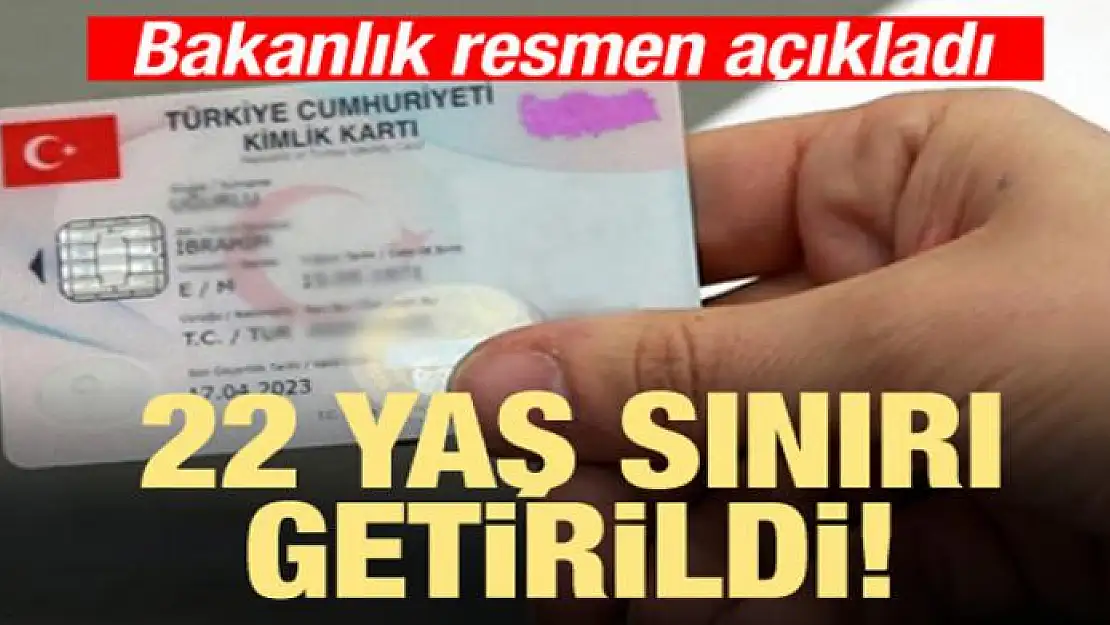 Bakanlık açıkladı! 22 yaş sınırı getirildi