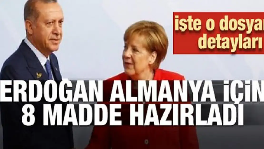 Erdoğan Almanya için 8 madde hazırladı! İşte o dosya