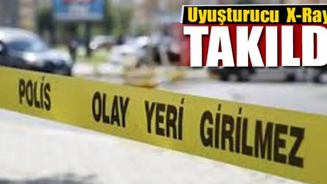 Uyuşturucu  X-Ray'e takıldı