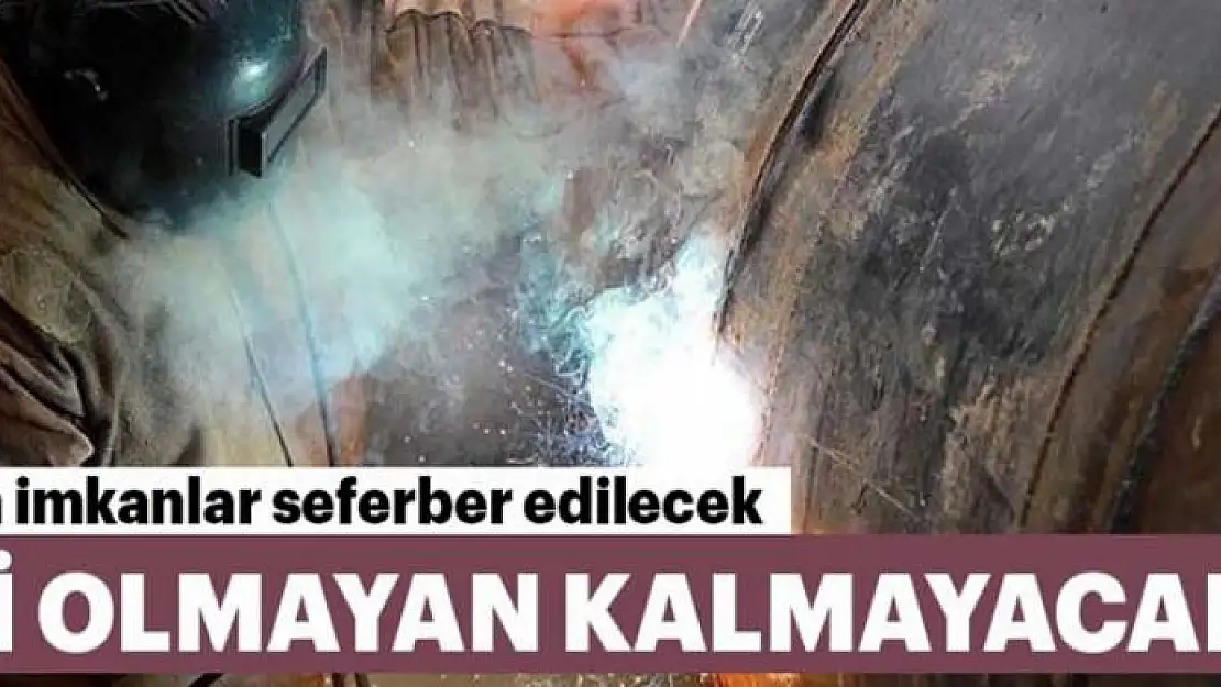 İşi olmayan kalmayacak