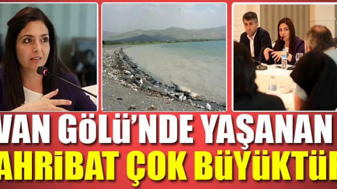 VAN GÖLÜ'NDE YAŞANAN TAHRİBAT BÜYÜKTÜR