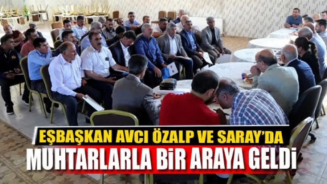 EŞBAŞKAN AVCI ÖZALP VE SARAY'DA MUHTARLARLA BİR ARAYA GELDİ