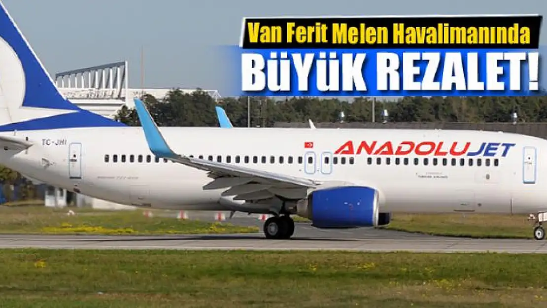 Van Ferit Melen Havalimanında rezalet!