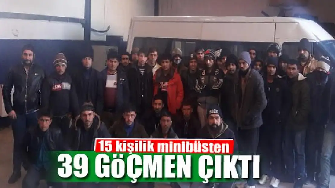 15 kişilik minibüsten 39 göçmen çıktı