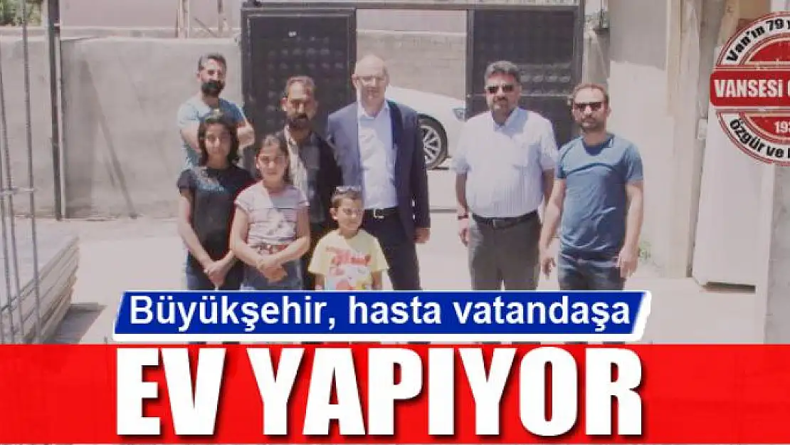 Büyükşehir Belediyesi, dört çocuklu hasta vatandaşa ev yapıyor