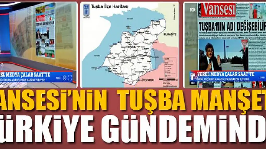 VANSESİ'NİN  TUŞBA MANŞETİ TÜRKİYE GÜNDEMİNDE