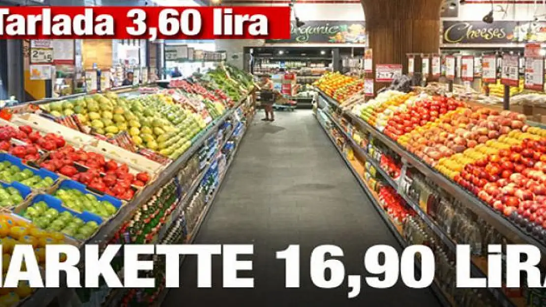 Tarlada 3,60 lira, markette 16,90 lira!