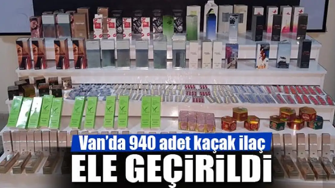 Van'da 940 adet kaçak ilaç ele geçirildi