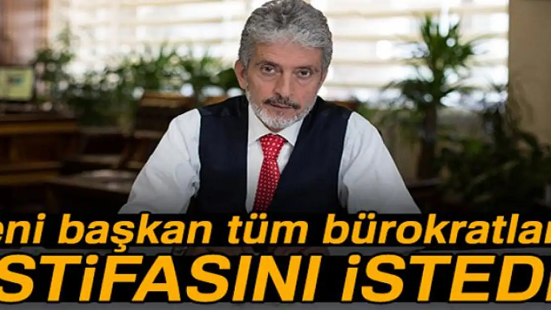 Yeni başkan tüm bürokratların istifasını istedi