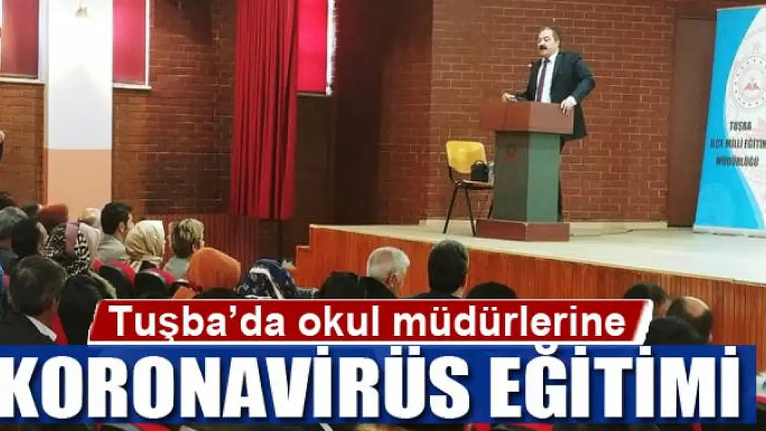 Tuşba'da okul müdürlerine koronavirüs eğitimi