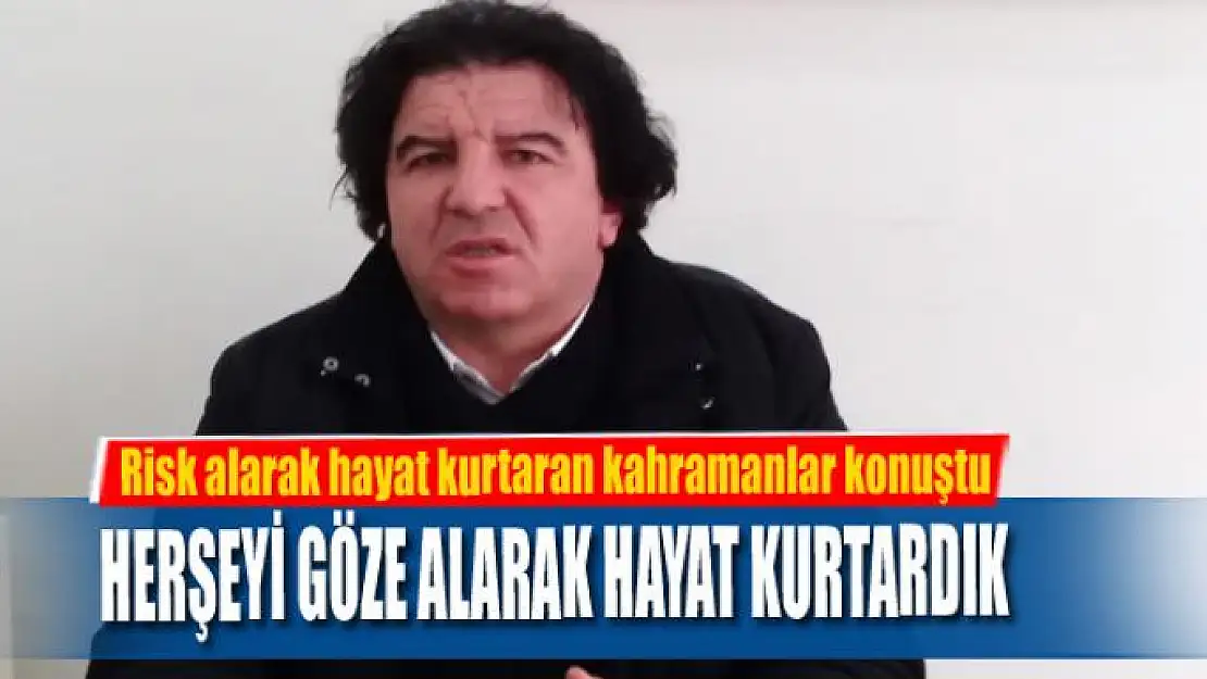 Risk alarak hayat kurtaran kahramanlar konuştu