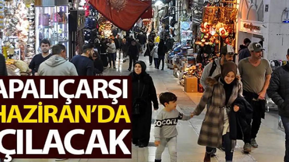 Kapalıçarşı 1 Haziran'da açılacak