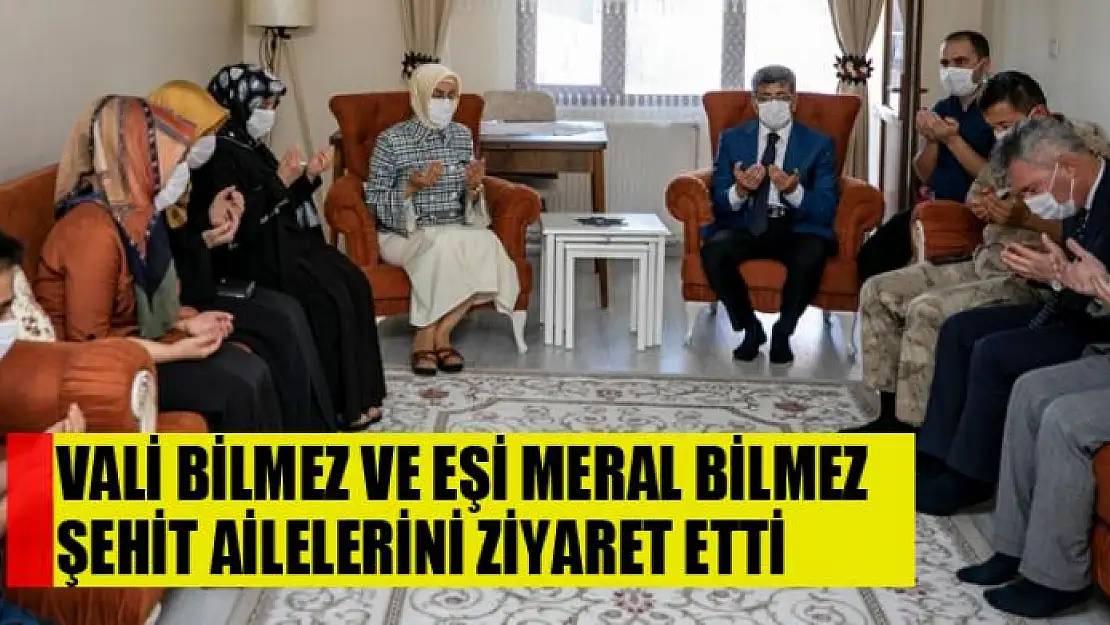 Vali Bilmez ve Eşi Meral Bilmez, şehit ailelerini ziyaret etti