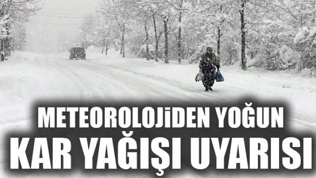 Meteorolojiden yoğun kar yağışı uyarısı