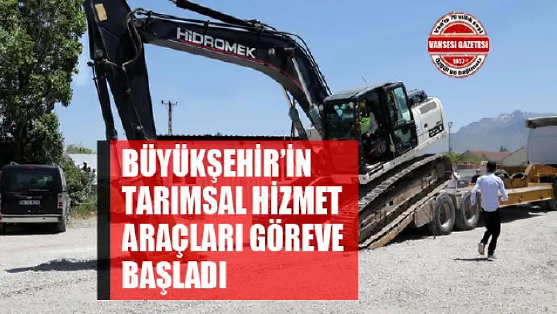 Büyükşehir'in tarımsal hizmet araçları göreve başladı