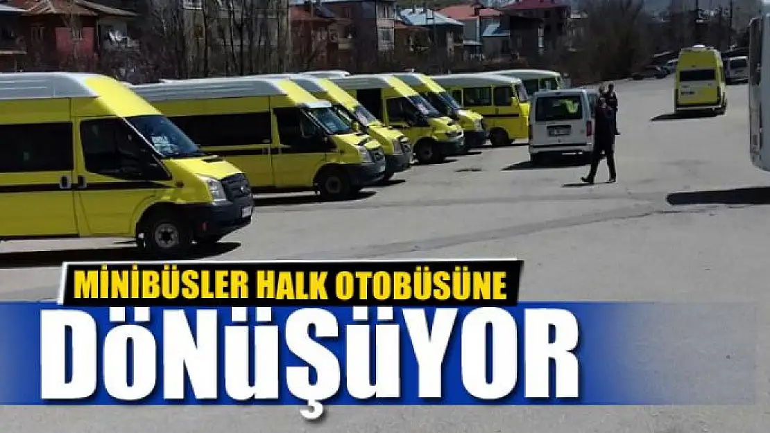 MİNİBÜSLER HALK OTOBÜSÜNE DÖNÜŞÜYOR