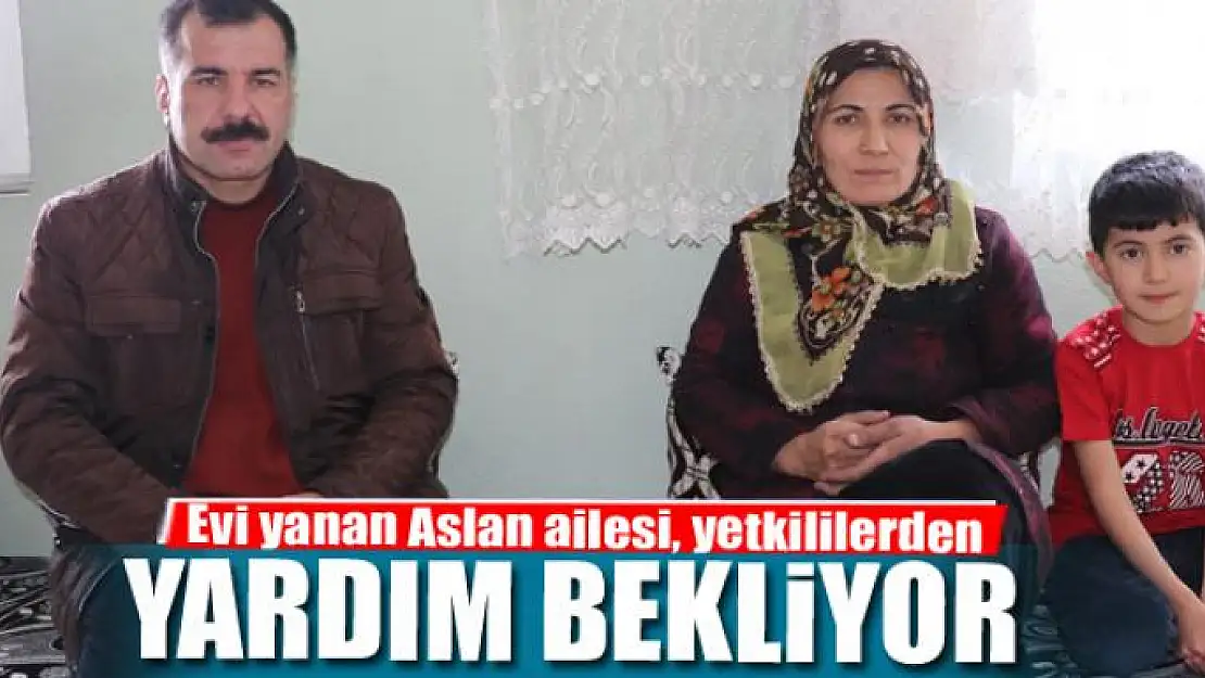 Evi yanan Aslan ailesi, yetkililerden yardım bekliyor