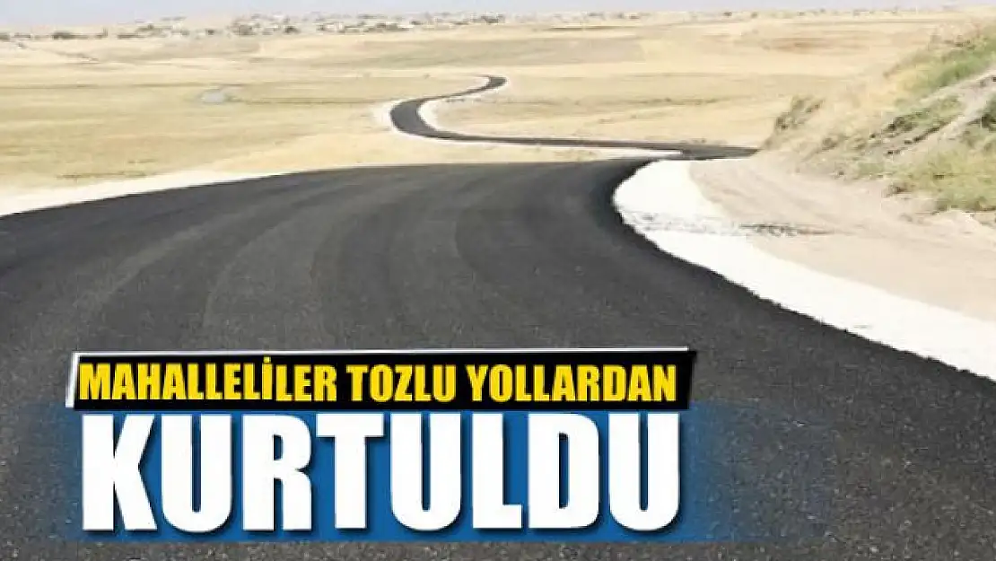 MAHALLELİLER TOZLU YOLLARDAN KURTULDU