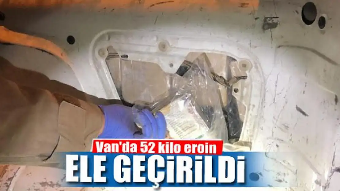 Van'da 52 kilo eroin ele geçirildi