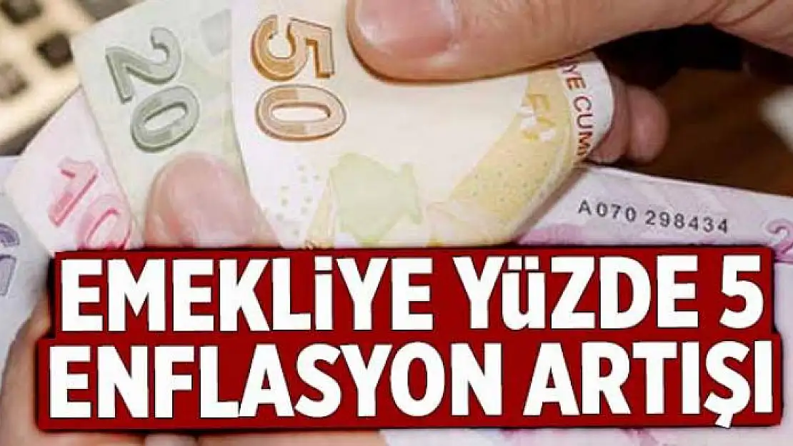 Emekliye yüzde 5 enflasyon artışı  