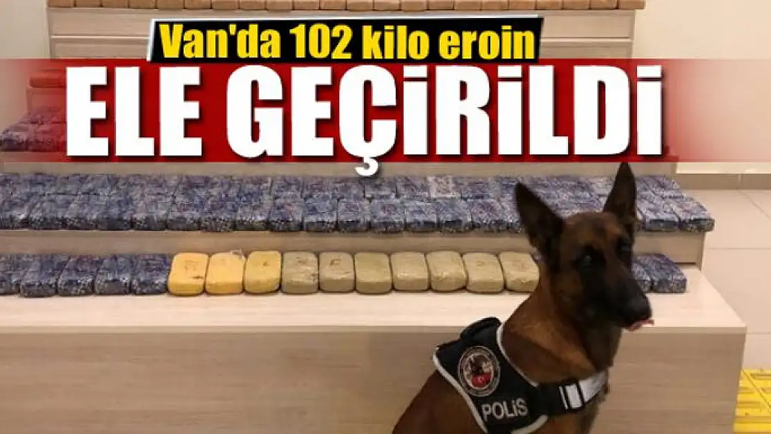 Van'da 102 kilo eroin ele geçirildi