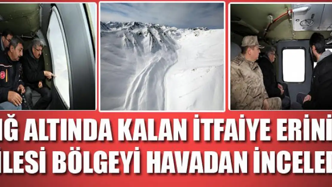 Çığ altında kalan itfaiye erinin ailesi bölgeyi havadan inceledi