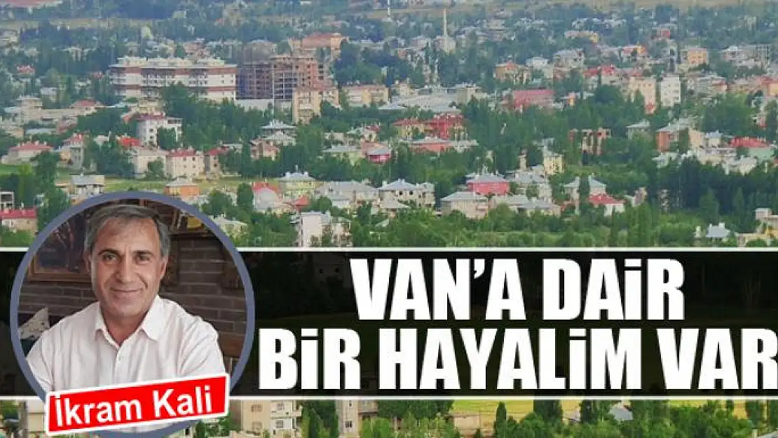 Vana dair bir hayalim var