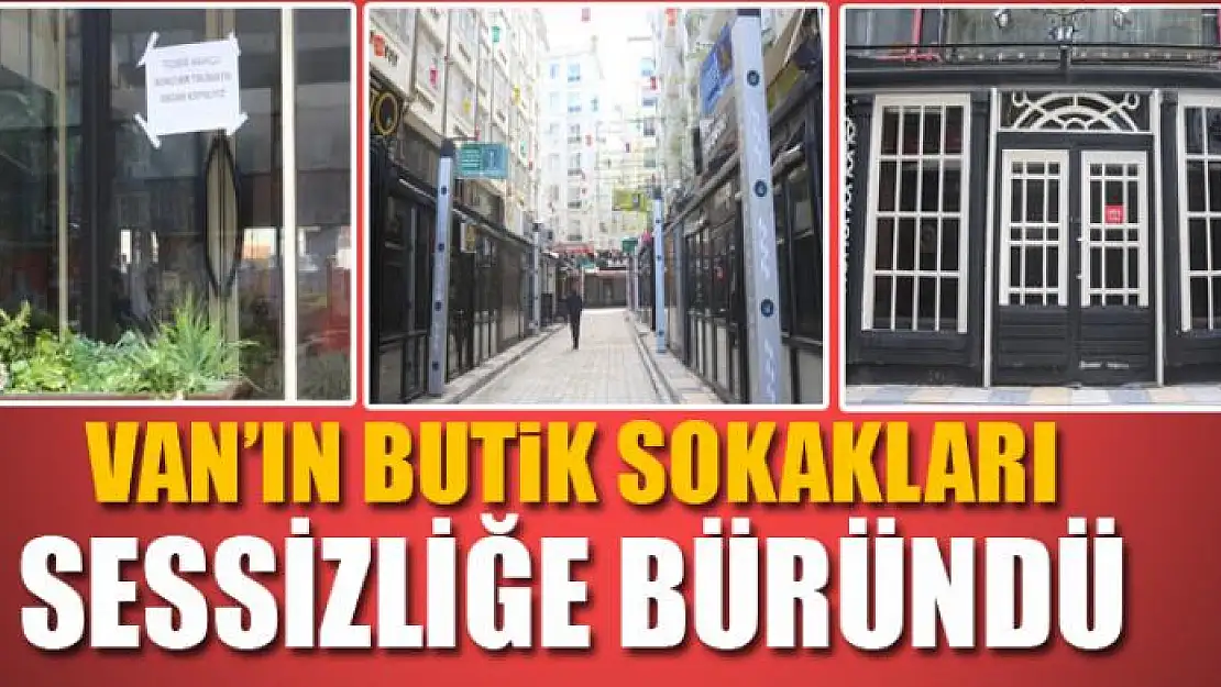 Van'ın butik sokakları sessizliğe büründü