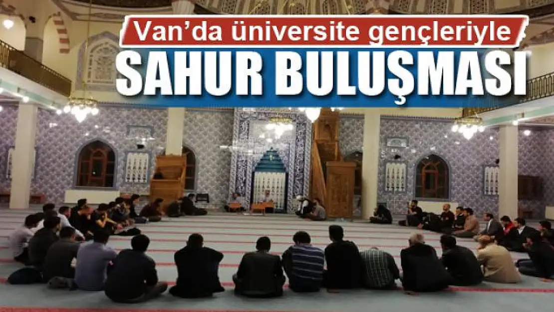 Van'da üniversite gençleriyle sahur buluşması