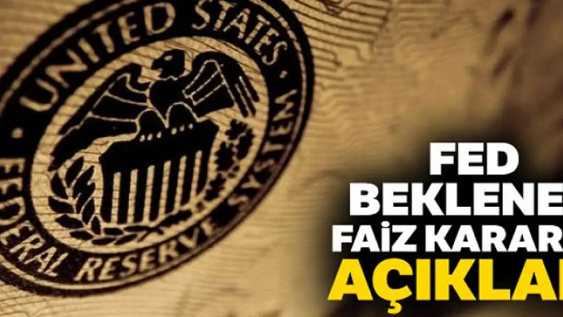 Fed faiz kararını açıkladı