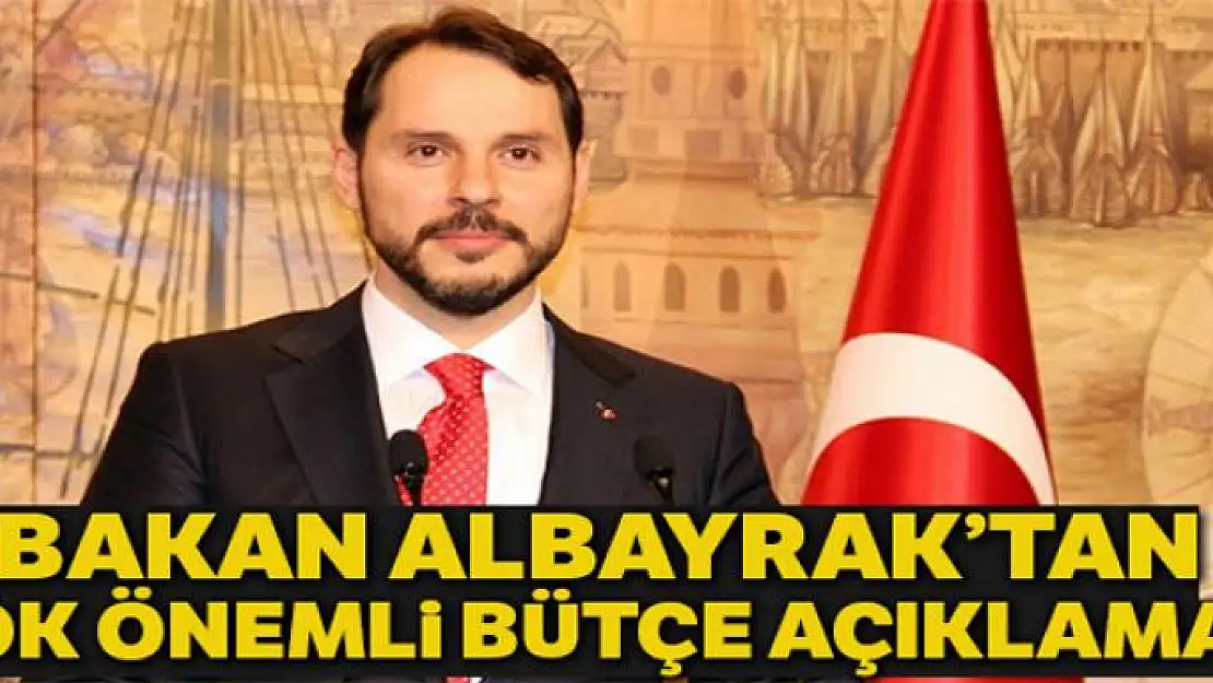 Bakan Albayrak'tan çok önemli bütçe açıklaması