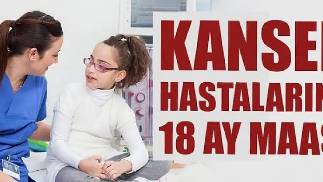 Kanser hastasına 18 ay maaş!