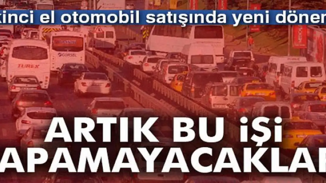 İkinci el otomobil satışında yeni dönem!