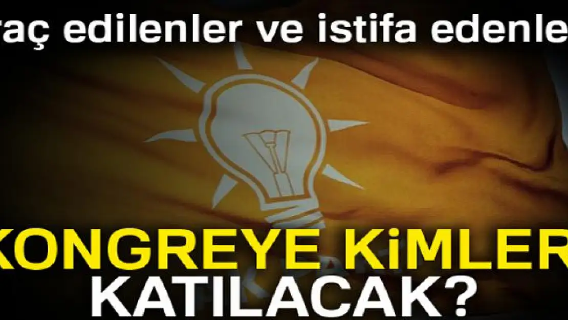 AK Parti'de kongreye kimler katılacak?