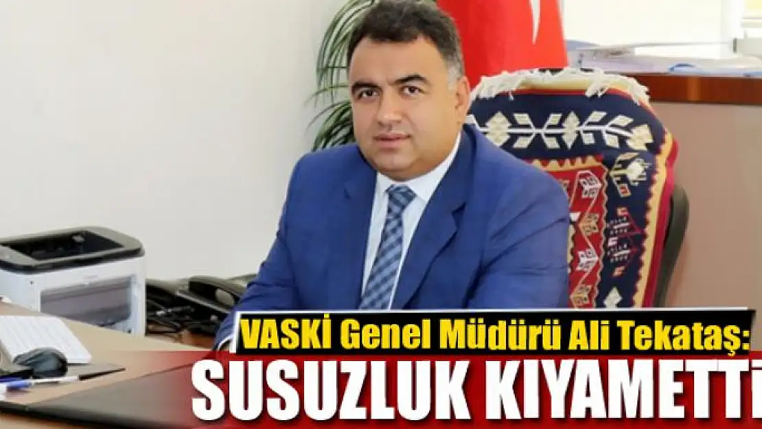 Tekataş: Susuzluk kıyamettir