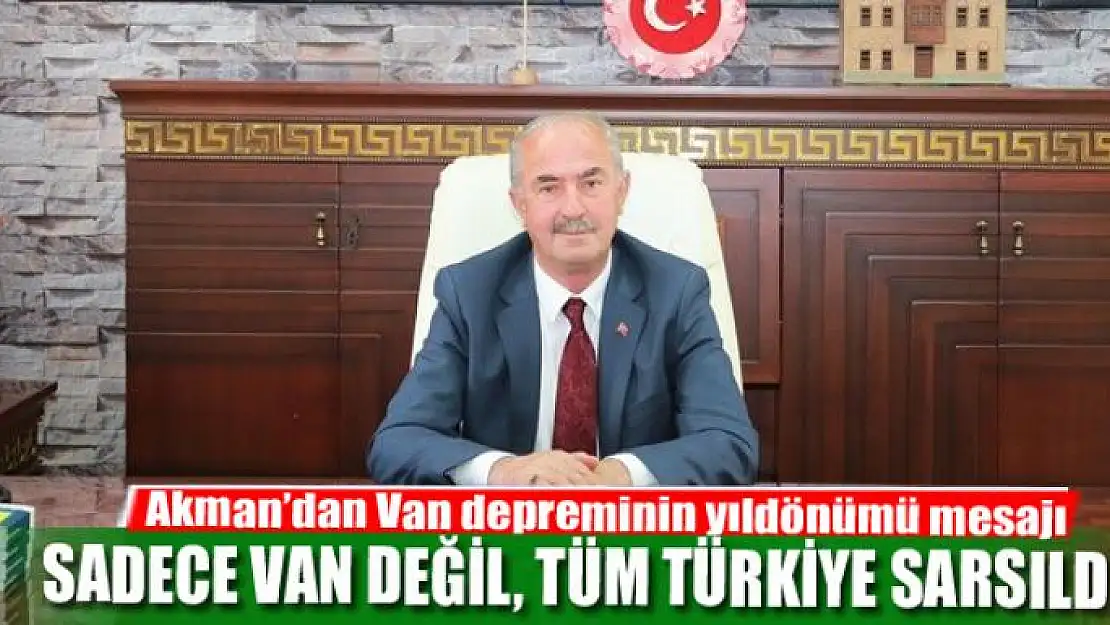  Başkan Akman'dan Van depreminin yıldönümü mesajı