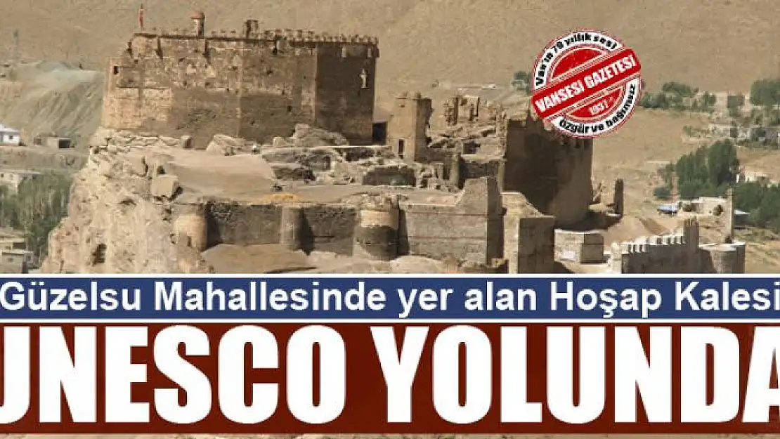 Hoşap Kalesi UNESCO yolunda