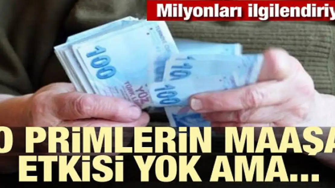 Milyonları ilgilendiriyor! O primlerin maaşa etkisi yok ama...