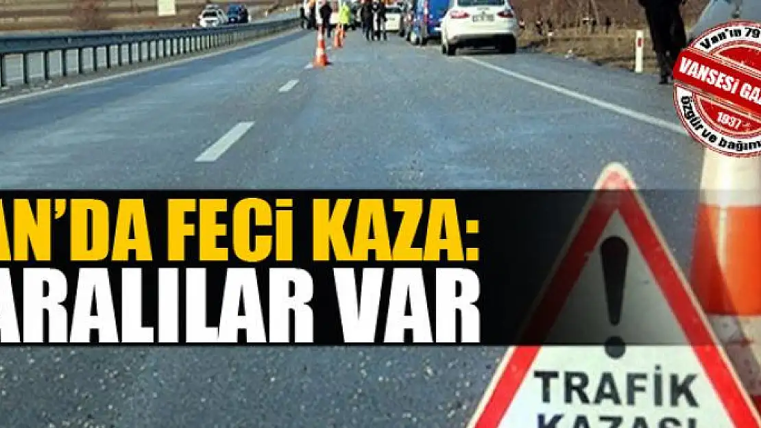 Van'da feci kaza: Yaralılar var