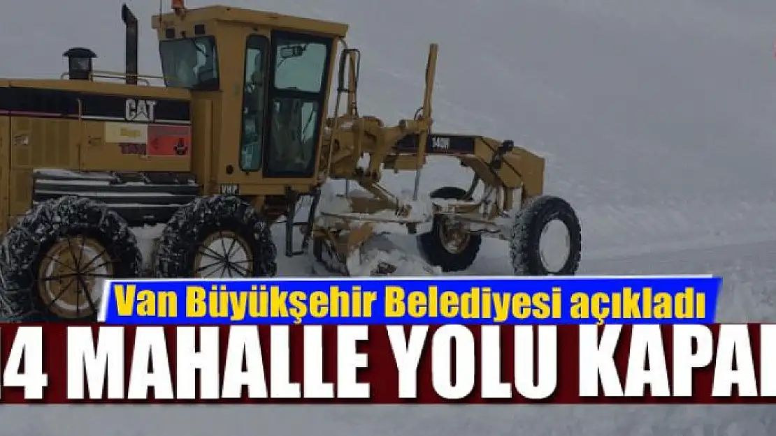 Van'da 14 mahalle yolu kapalı