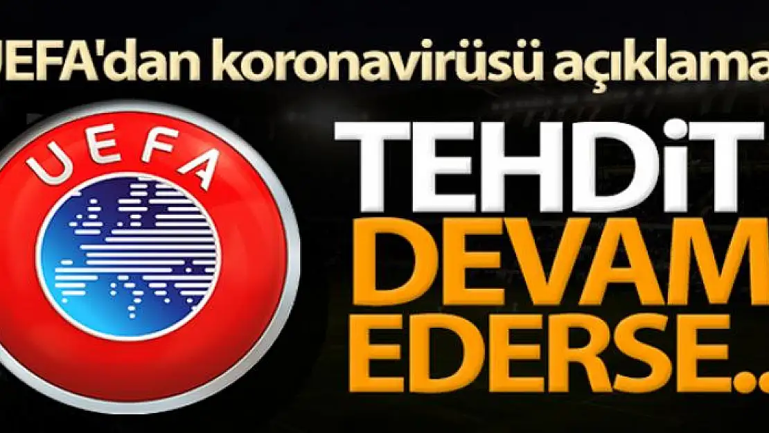 UEFA'dan koronavirüsü açıklaması!