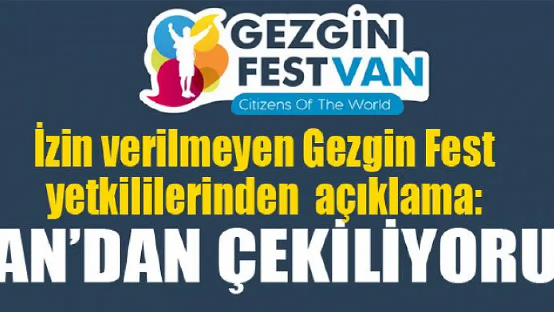 İzin verilmeyen Gezgin Fest yetkililerinden  açıklama: Van'dan çekiliyoruz