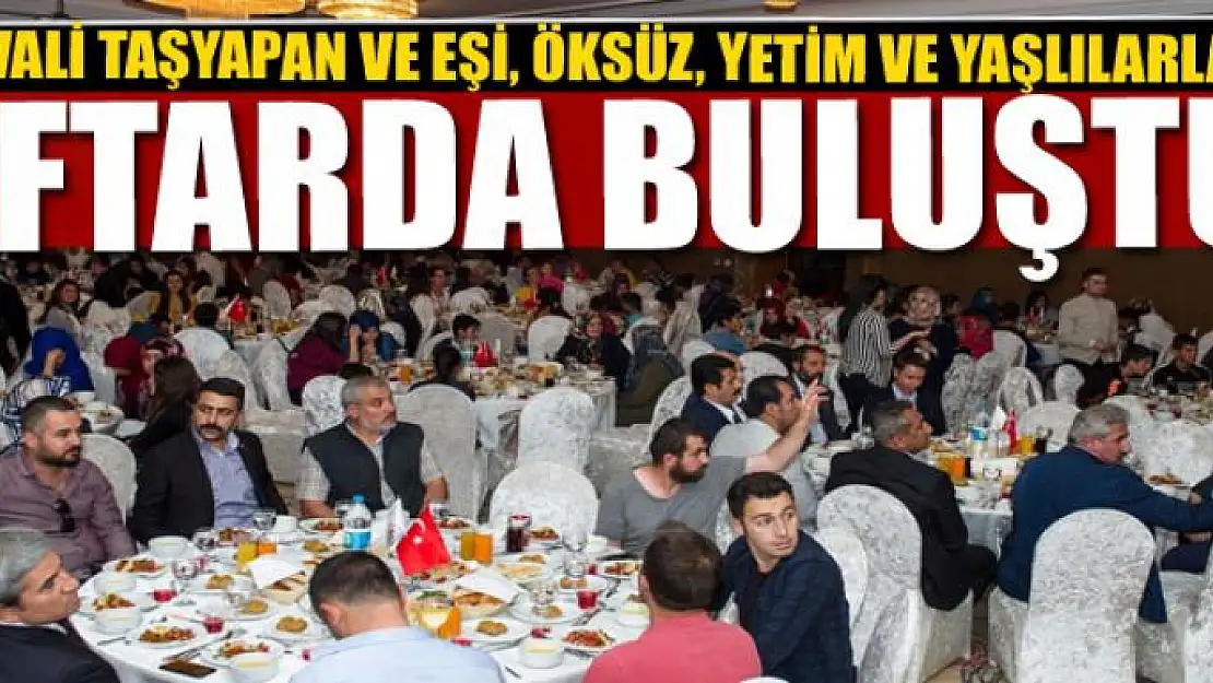 VALİ TAŞYAPAN VE EŞİ, ÖKSÜZ, YETİM VE YAŞLILARLA İFTARDA BULUŞTU