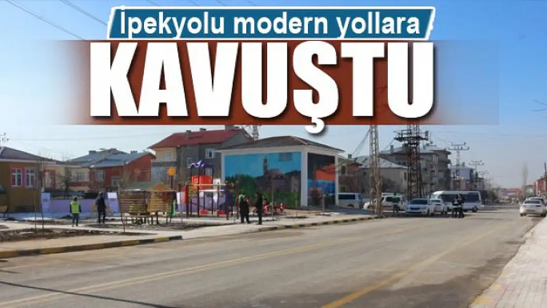 İpekyolu modern yollara kavuştu 