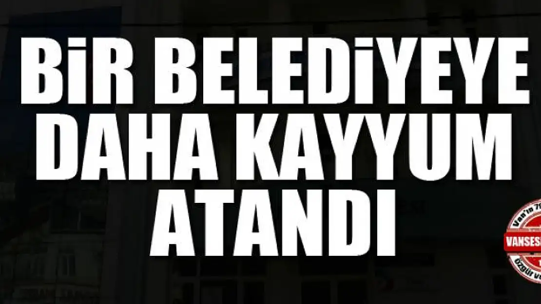 Bir Belediyeye Daha Kayyum Atandı