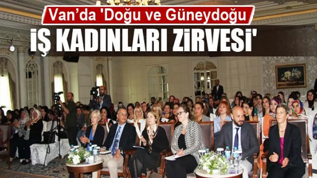 Van'da 'Doğu ve Güneydoğu İş Kadınları Zirvesi'